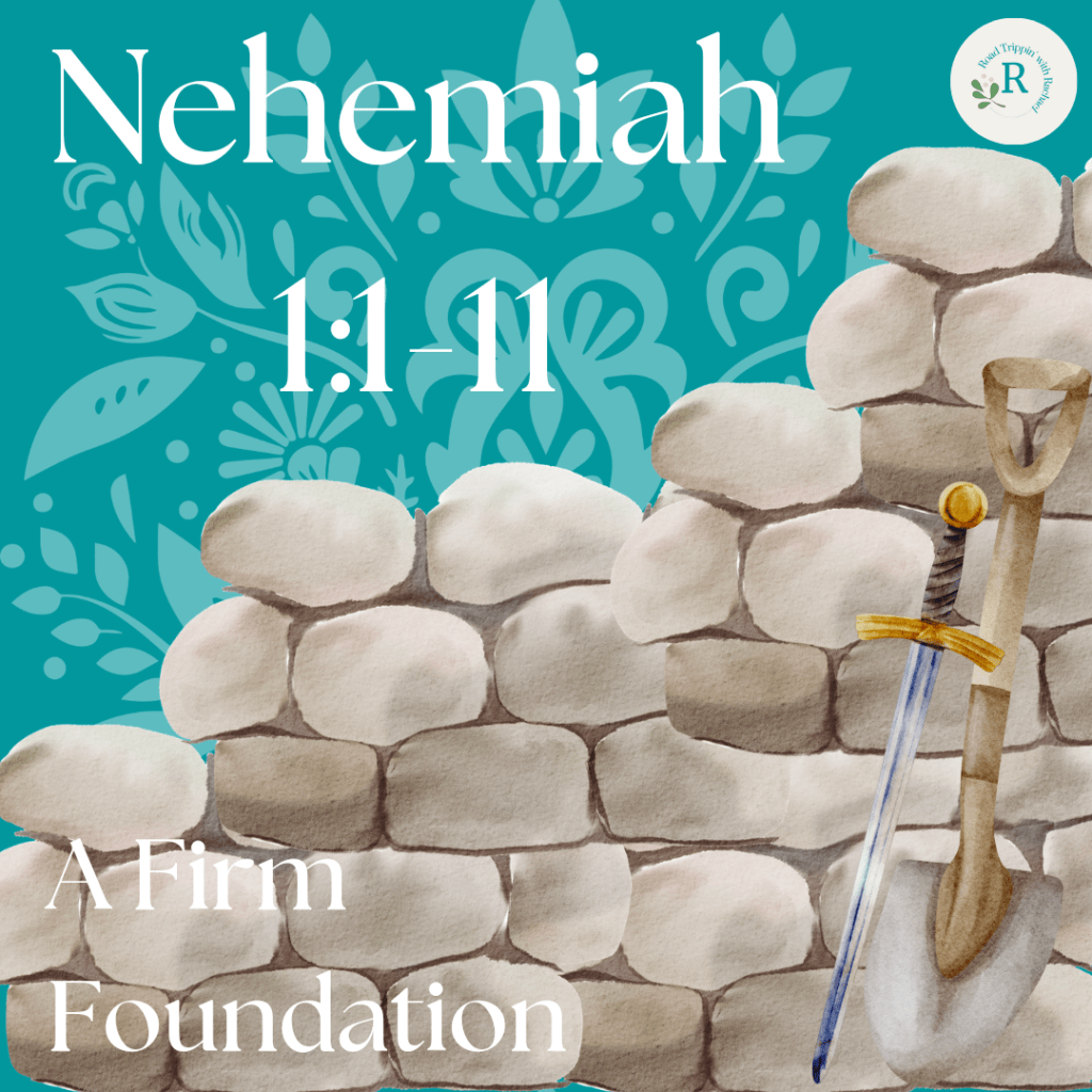 Nehemiah 1:1-11 – A Firm&nbsp;Foundation
