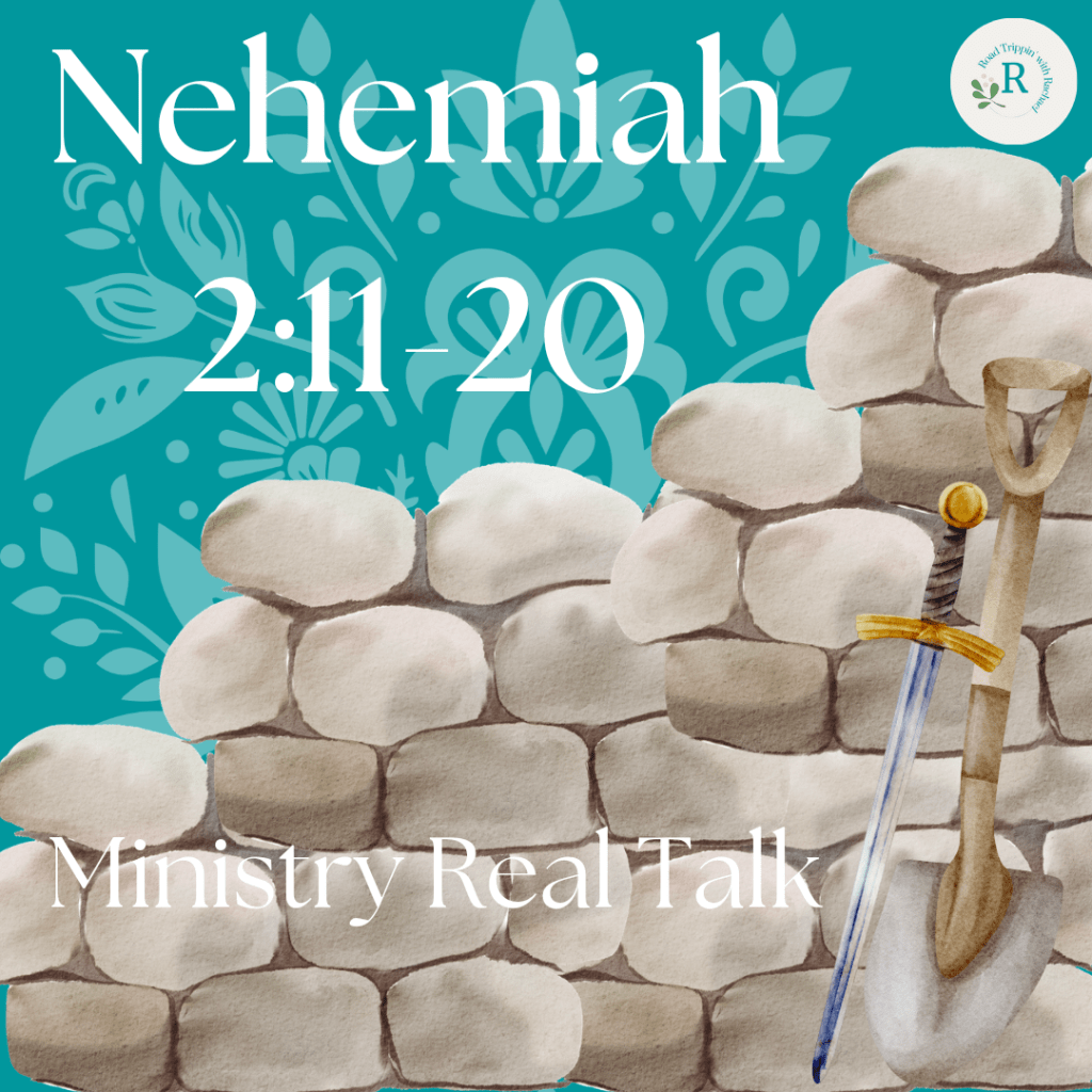 Nehemiah 2:11-20 – Ministry Real&nbsp;Talk