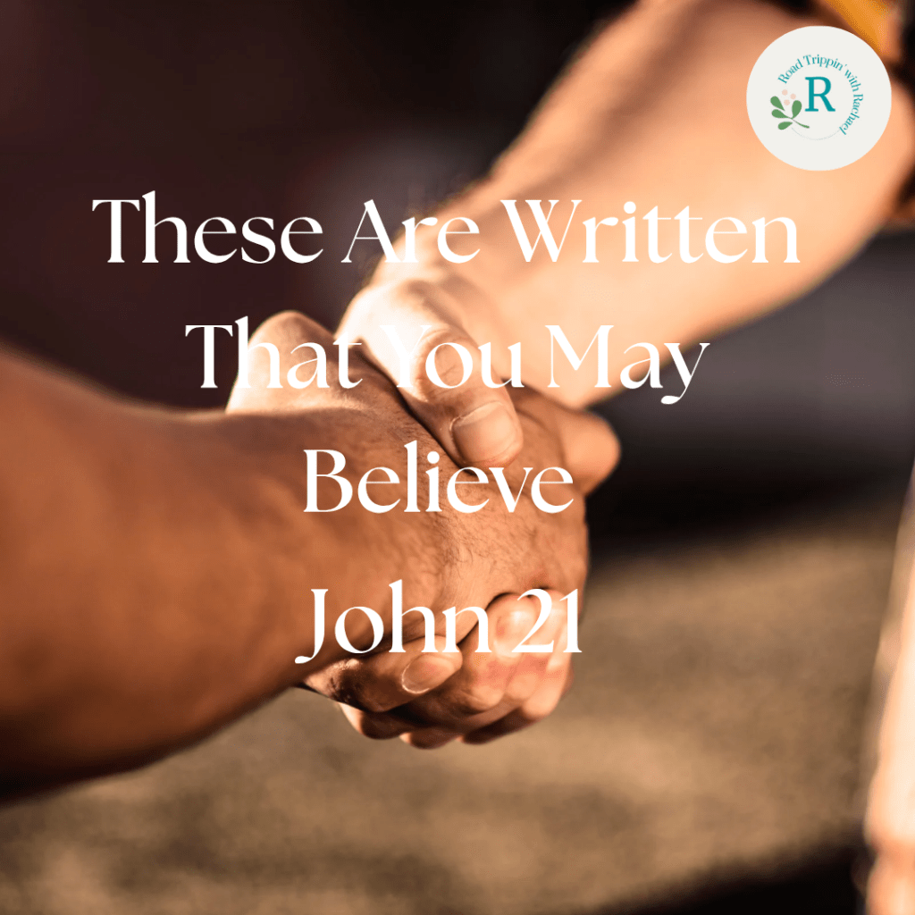 John 21 – These Are Written That You May&nbsp;Believe