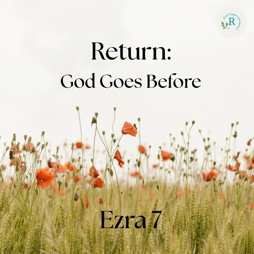 Ezra 7 – Return: God Goes&nbsp;Before