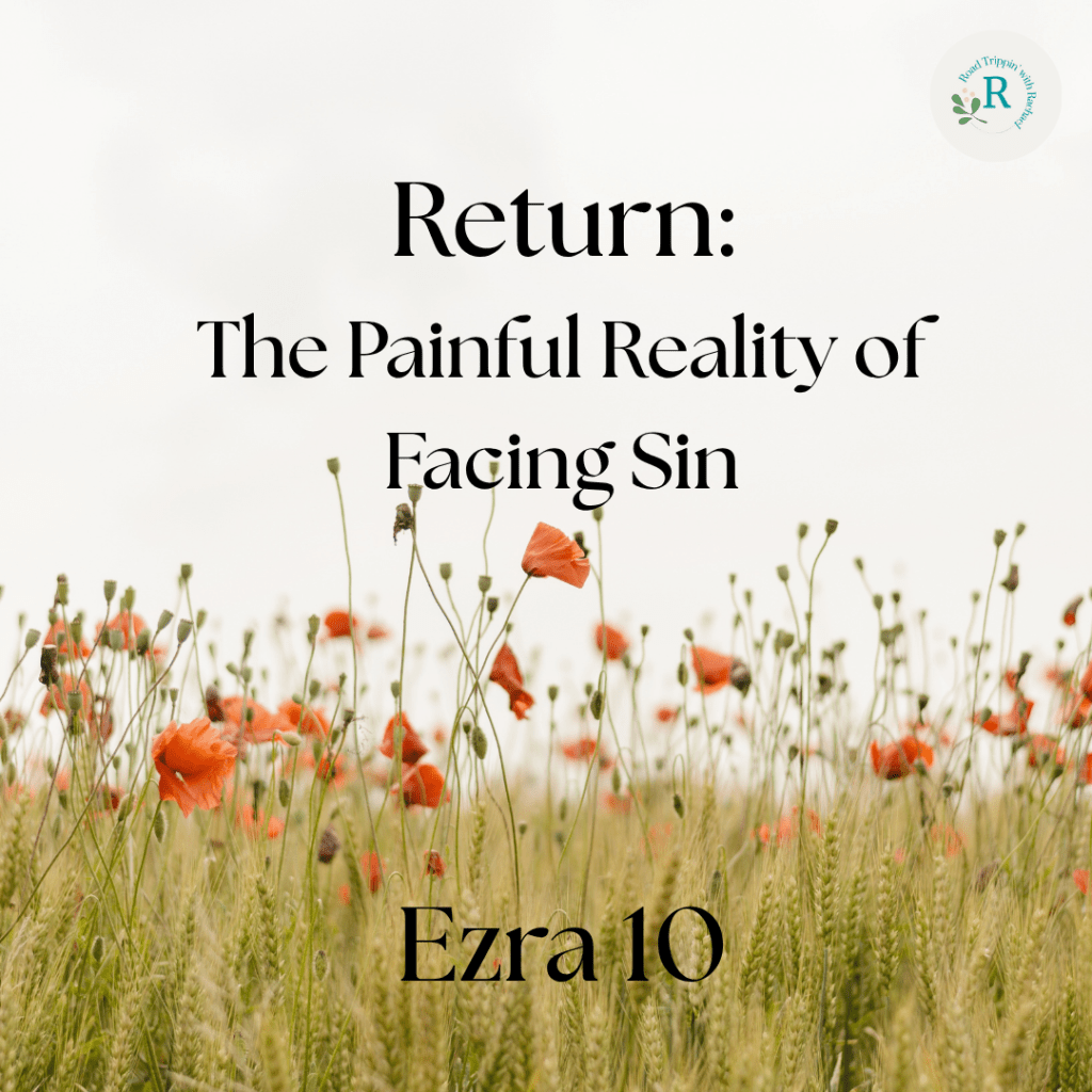 Ezra 10 – Return: The Painful Reality of Facing&nbsp;Sin